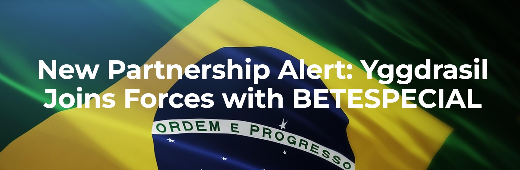 Yggdrasil vahvistaa asemaansa Latinalaisen Amerikan markkinoilla solmimalla uuden kumppanuuden brasilialaisen BETESPECIAL-operaattorin kanssa