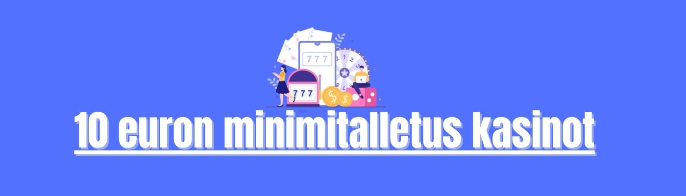 10 euron talletuskasinot – Suosittu vaihtoehto pelaajille